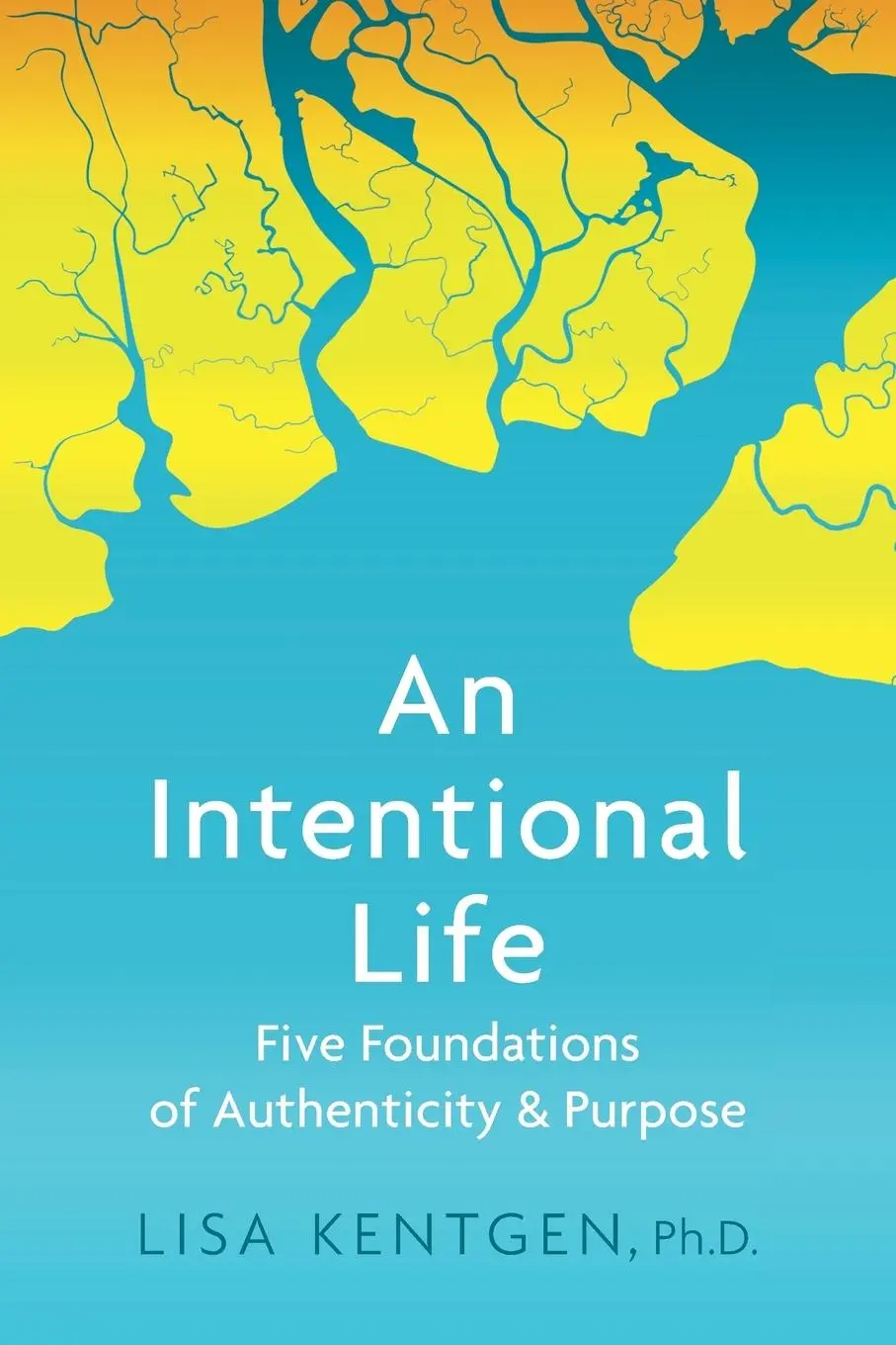 Cover: 9781732200104 | An Intentional Life | Five Foundations of Authenticity and Purpose
