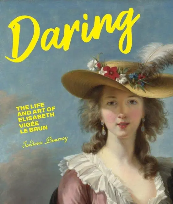 Cover: 9781947440104 | Daring | The Life and Art of Elisabeth Vig e Le Brun | Jordana Pomeroy