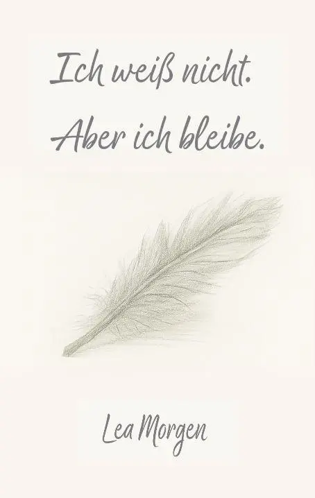 Cover: 9783384750204 | Ich weiß nicht. Aber ich bleibe. | Lea Morgen | Taschenbuch | 132 S.