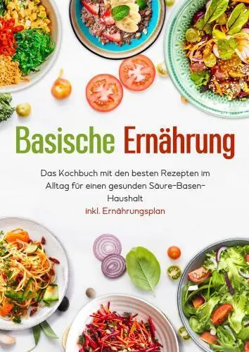 Cover: 9783910360204 | Basische Ernährung - Das Kochbuch mit den besten Rezepten im Alltag...