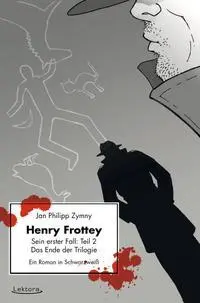 Cover: 9783954610204 | Henry Frottey - Sein erster Fall: Teil 2 - Das Ende der Trilogie