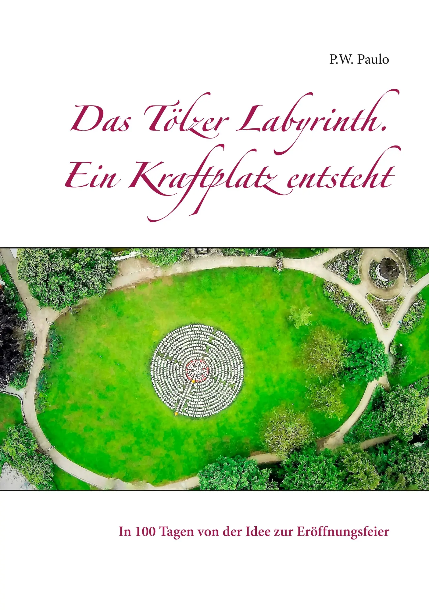 Cover: 9783738640304 | Das Tölzer Labyrinth. Ein Kraftplatz entsteht | M. Paulo | Taschenbuch