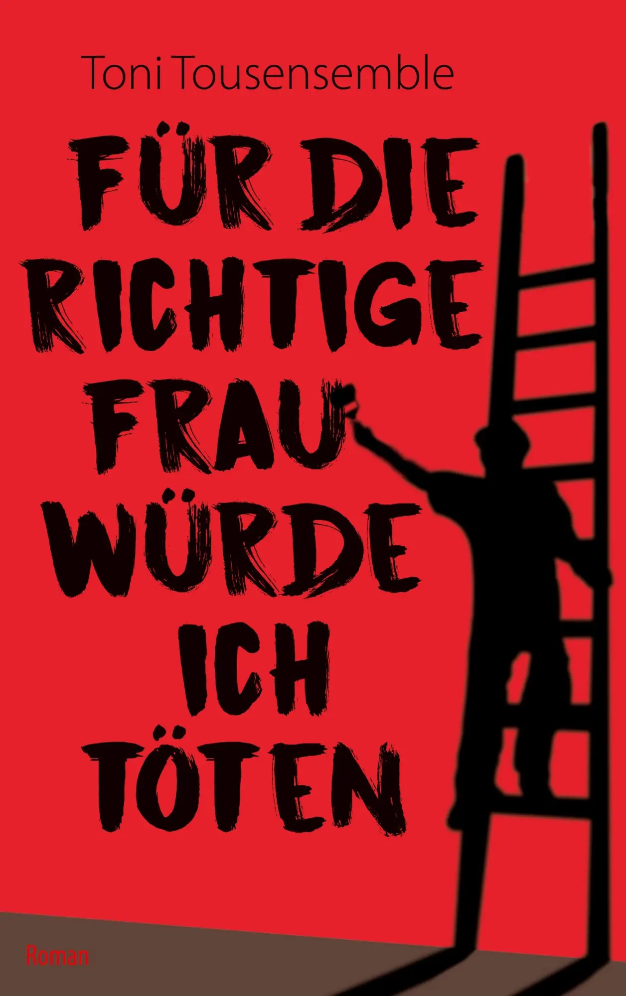 Cover: 9783755780304 | Für die richtige Frau würde ich töten | Toni Tousensemble | Buch