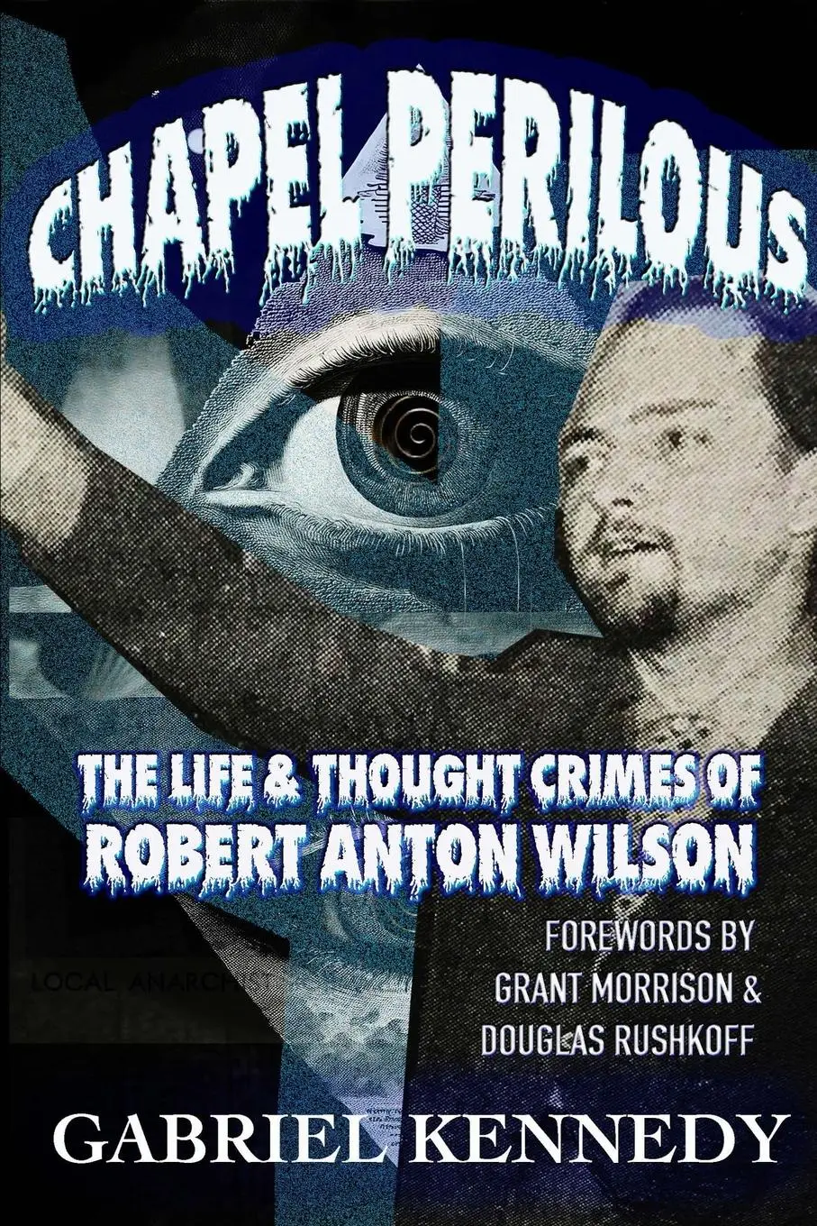 Cover: 9798991490504 | Chapel Perilous | The Life &amp; Thought Crimes of Robert Anton Wilson