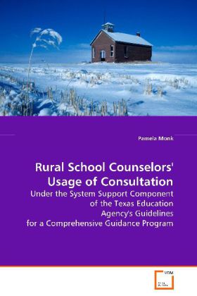 Rural School Counselors' Usage of Consultation | Under the System Support Component of the Texas Education Agency's Guidelines for a Comprehensive Guidance Program | Pamela Monk | Taschenbuch - Monk, Pamela