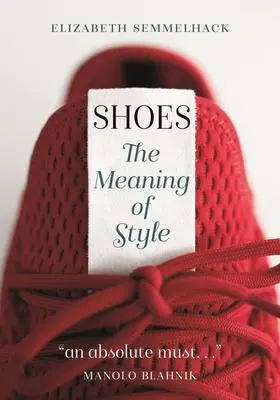 Cover: 9781789140804 | Shoes: The Meaning of Style | Elizabeth Semmelhack | Taschenbuch