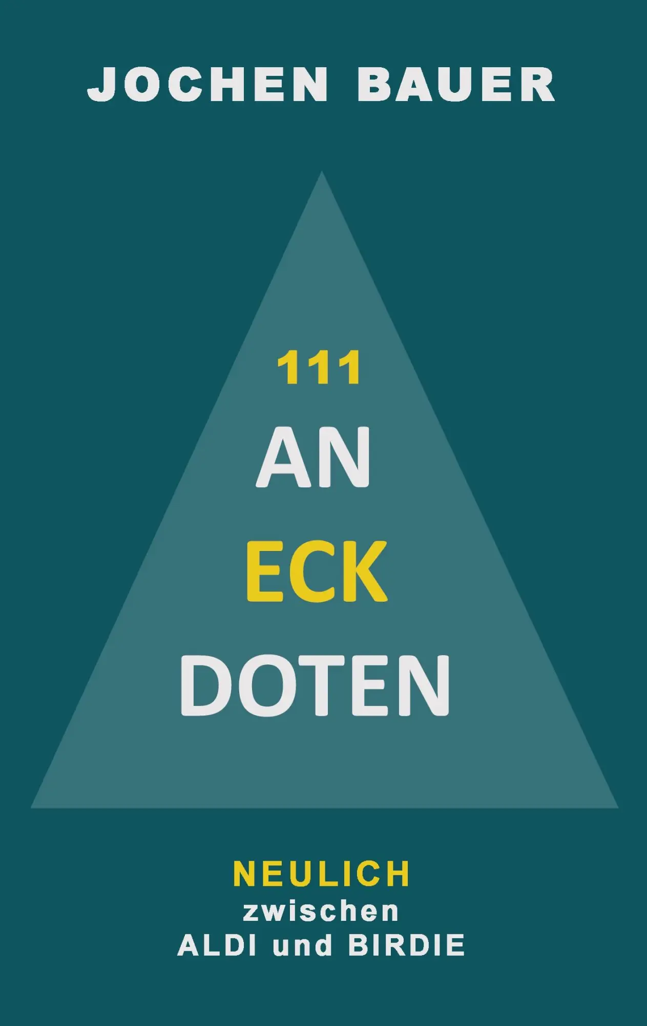 Cover: 9783695100804 | 111 An-Eck-Doten | NEULICH bei ALDI und CO | Jochen Bauer | Buch