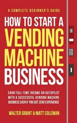 Cover: 9781088040904 | How to Start a Vending Machine Business | Walter Grant (u. a.) | Buch