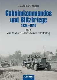 Cover: 9783803501004 | Geheimkommandos und Blitzkriege 1938-1940 Teil 1 | Roland Kaltenegger