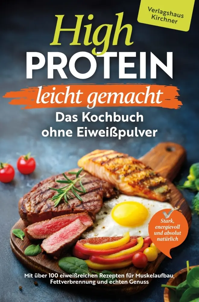 Cover: 9783912571004 | High Protein leicht gemacht - Das Kochbuch ohne Eiweißpulver | Buch