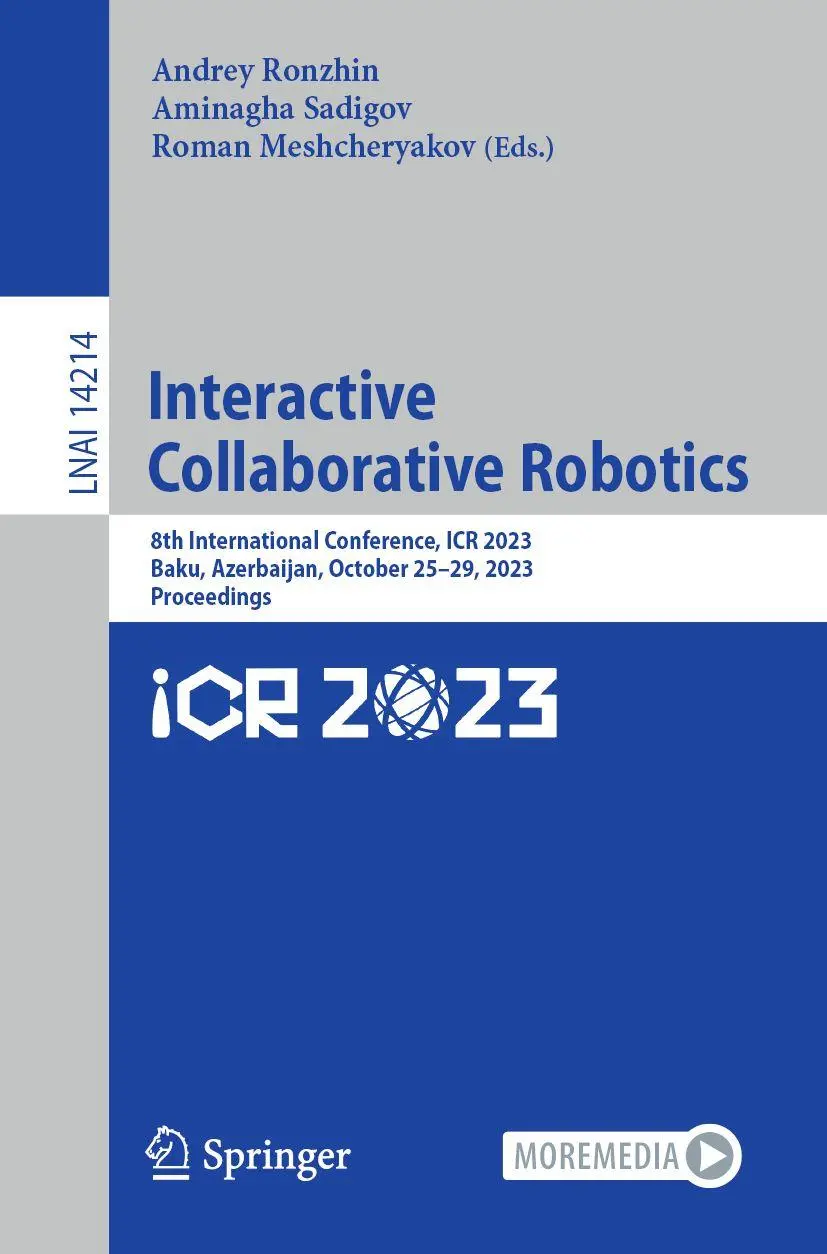 Interactive Collaborative Robotics: 8th International Conference, ICR 2023, Baku, Azerbaijan, October 25–29, 2023, Proceedings (Lecture Notes in Computer Science, 14214, Band 14214)