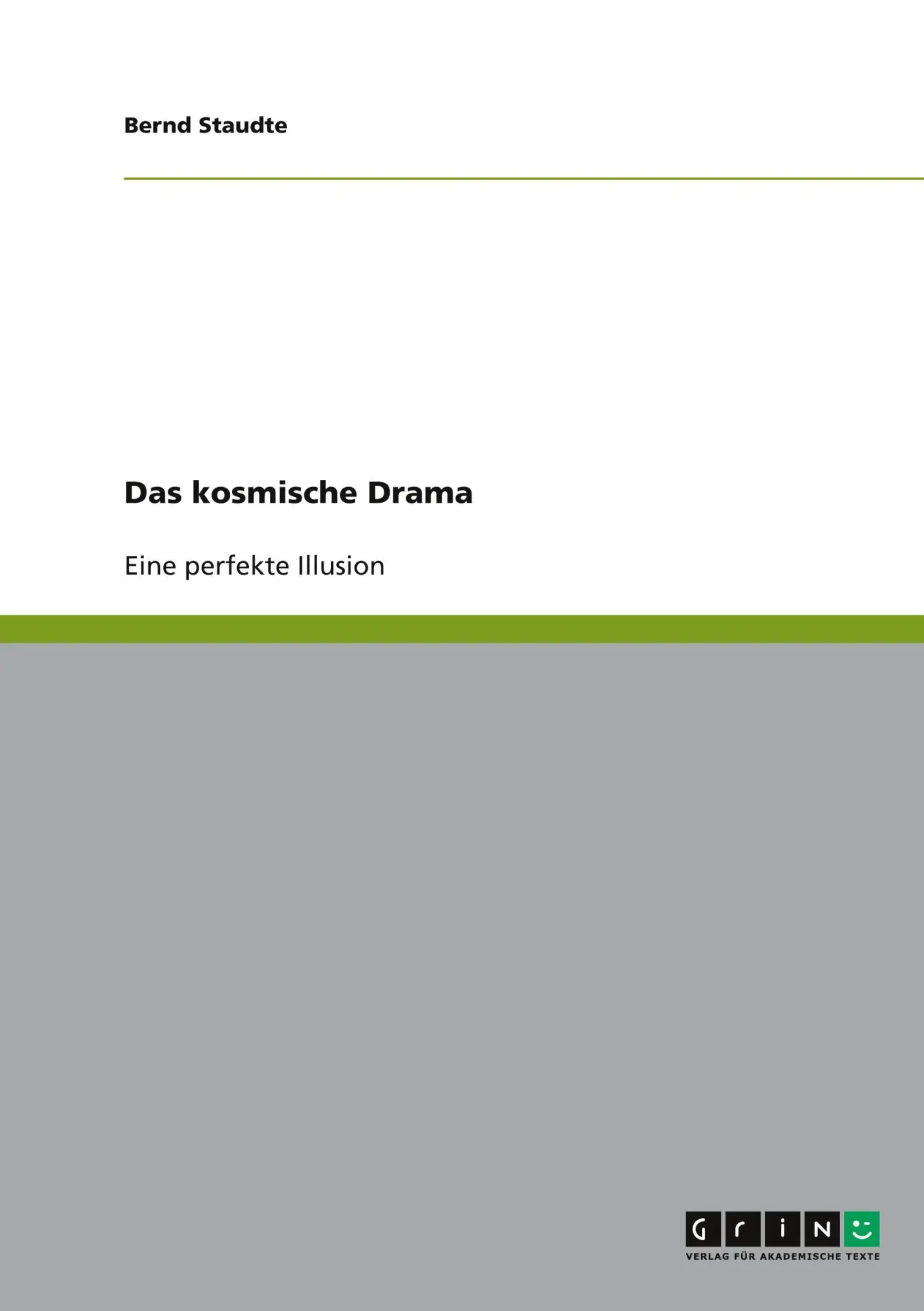 Cover: 9783638951104 | Das kosmische Drama | Eine perfekte Illusion | Bernd Staudte | Buch