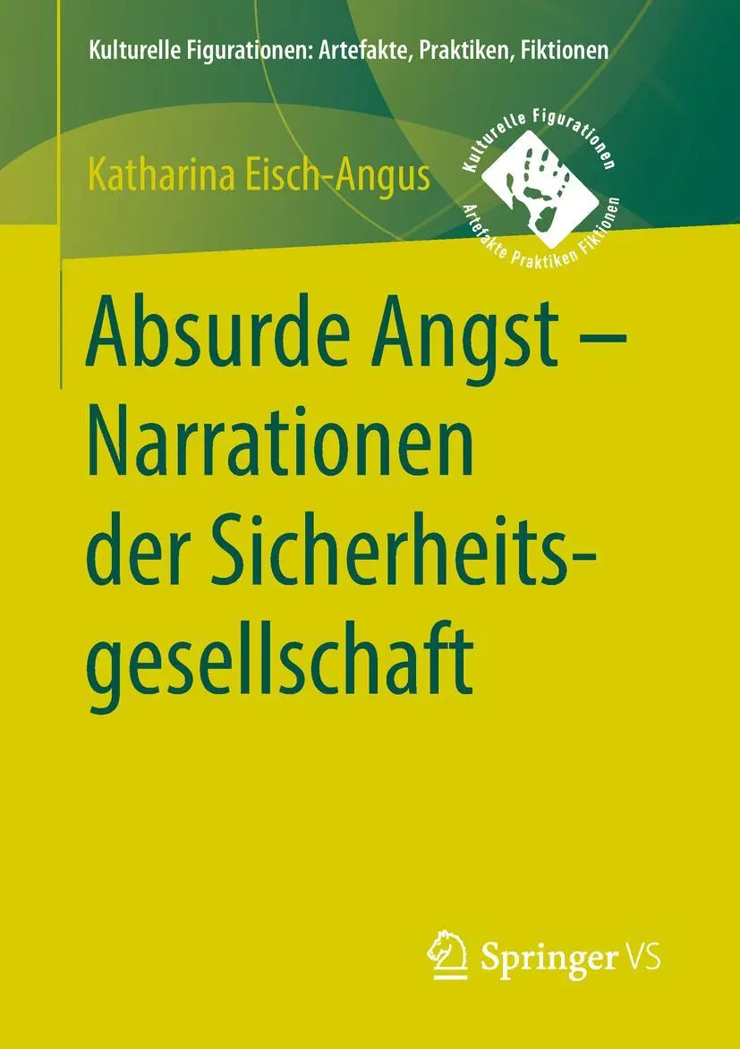 Cover: 9783658201104 | Absurde Angst - Narrationen der Sicherheitsgesellschaft | Eisch-Angus
