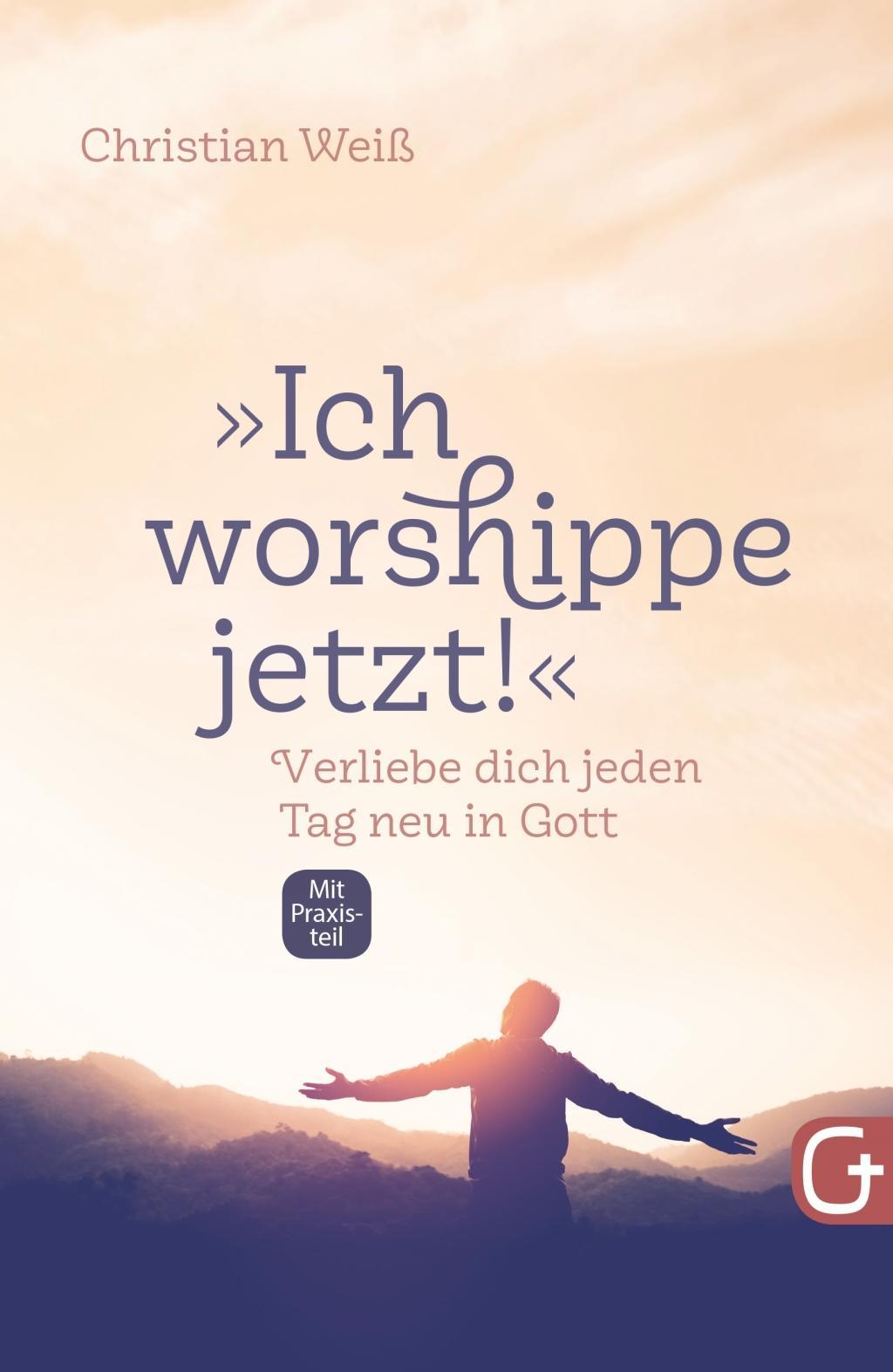 Cover: 9783959331104 | Ich worshippe jetzt! | Christian Weiß | Taschenbuch | 211 S. | Deutsch