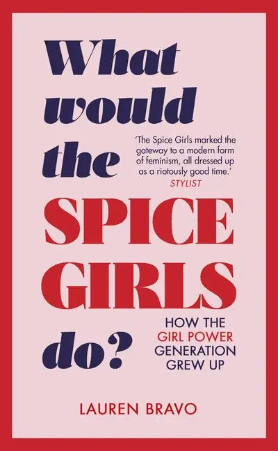 Cover: 9781787631304 | What Would the Spice Girls Do?: How the Girl Power Generation Grew Up