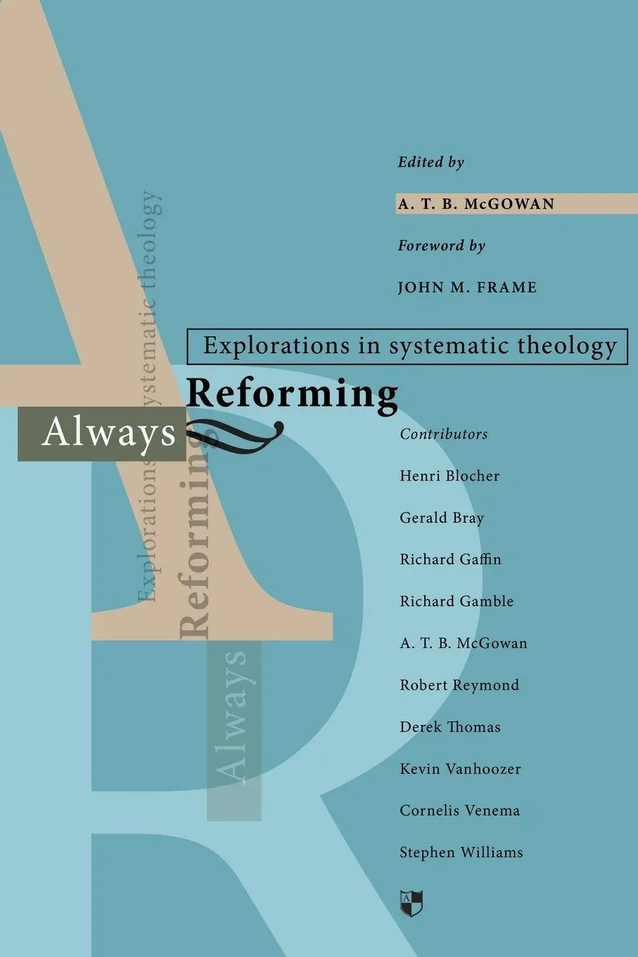 Cover: 9781844741304 | Always reforming | Explorations In Systematic Theology | A T B McGowan