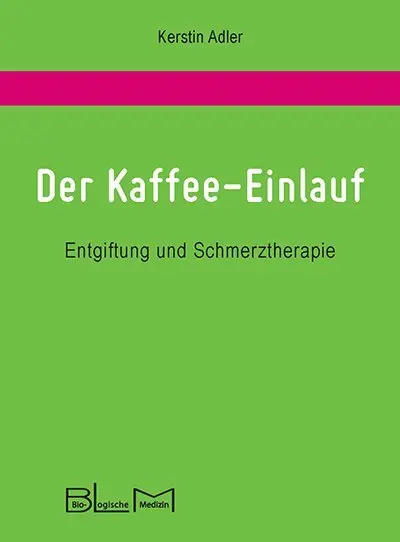 Cover: 9783981781304 | Der Kaffee-Einlauf | Entgiftung und Schmerztherapie | Kerstin Adler