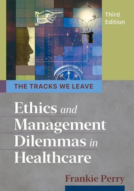 Cover: 9781640551404 | Tracks We Leave: Ethics and Management Dilemmas in Healthcare,...