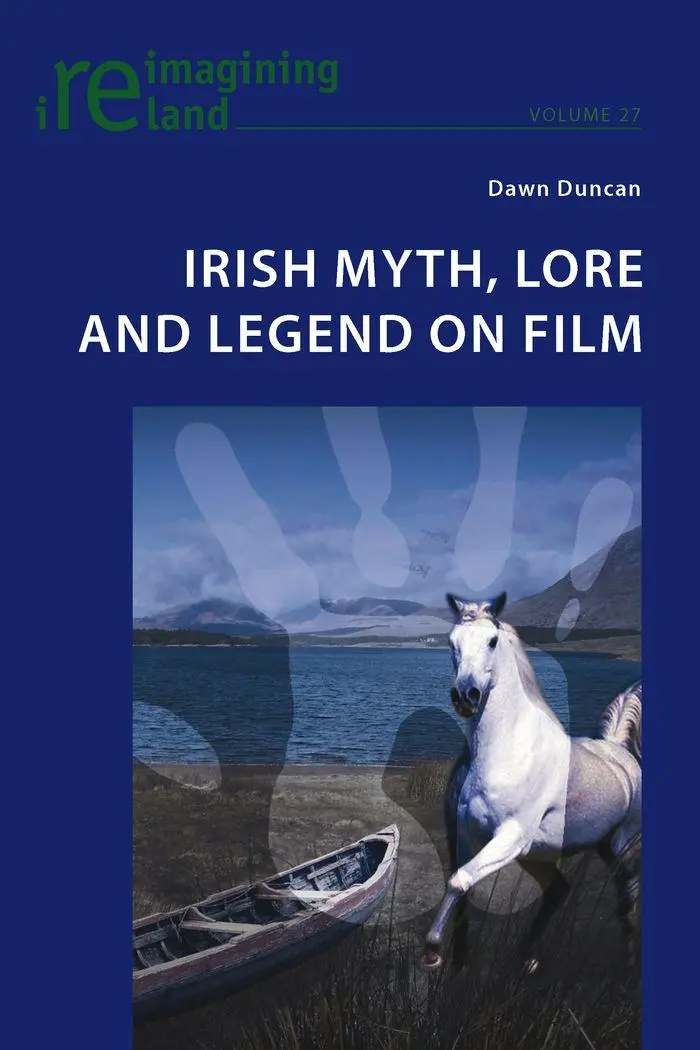 Irish Myth, Lore and Legend on Film (Reimagining Ireland)