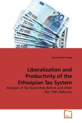 Liberalization and Productivity of the Ethioipian Tax System | Analysis of Tax Elasticities Before and After the 1991 Reforms | Girma Berhe Araya | Taschenbuch | Englisch | VDM Verlag Dr. Müller - Araya, Girma Berhe