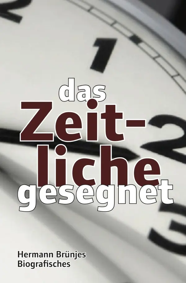Cover: 9783758401404 | das Zeitliche gesegnet | Biografisches | Hermann Brünjes | Taschenbuch