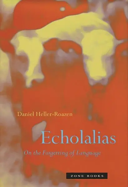 Cover: 9781890951504 | Echolalias | On the Forgetting of Language | Daniel Heller-Roazen