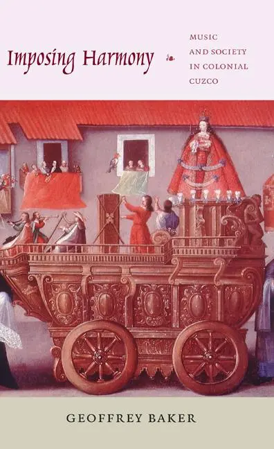 Cover: 9780822341604 | Imposing Harmony | Music and Society in Colonial Cuzco | Baker | Buch