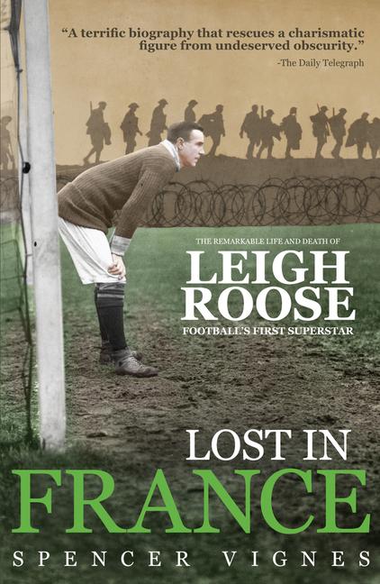 Lost in France | The Remarkable Life and Death of Leigh Roose, Football's First Superstar | Spencer Vignes | Taschenbuch | Kartoniert / Broschiert | Englisch | 2016 | Pitch Publishing Ltd - Vignes, Spencer