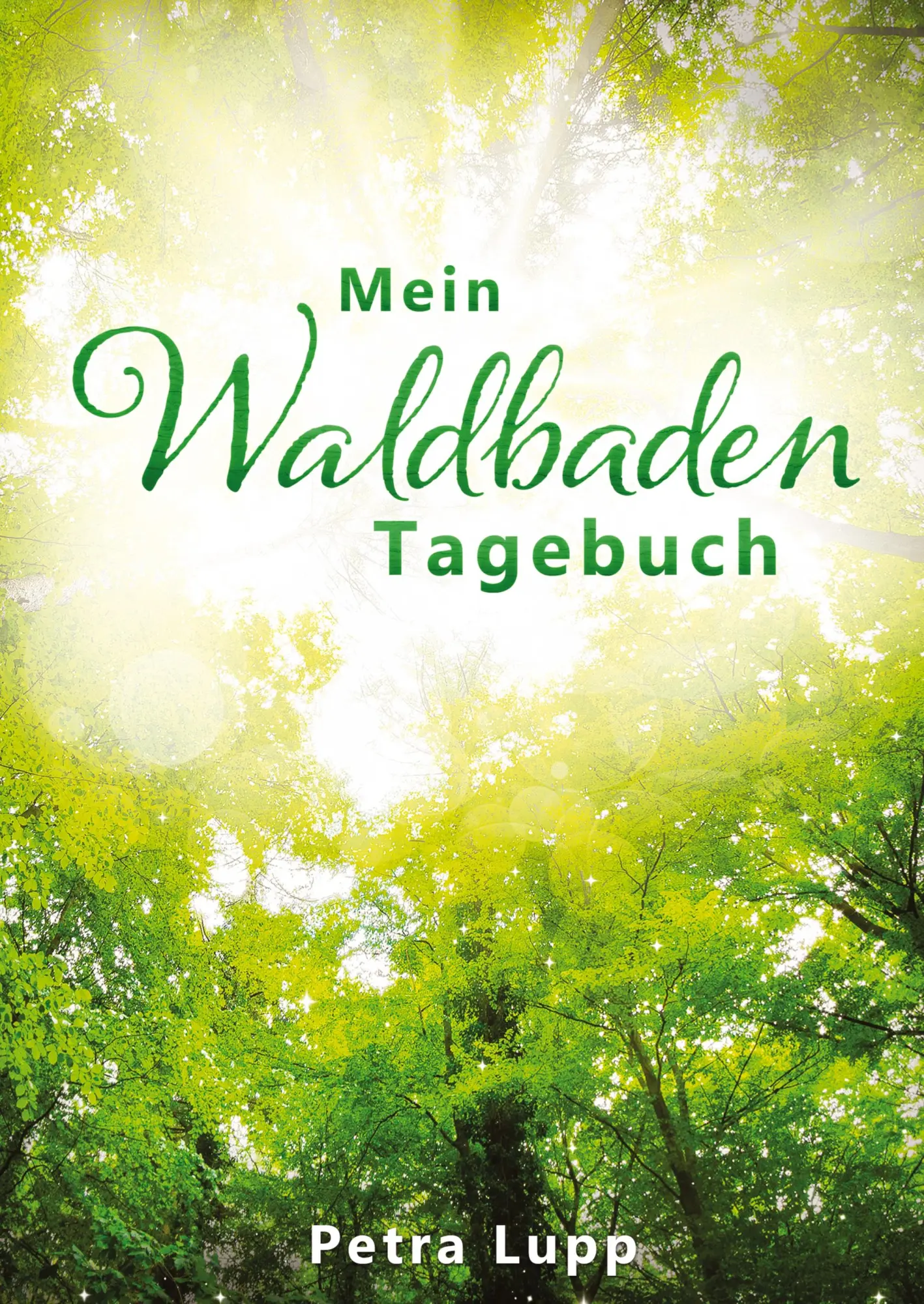Cover: 9783347771604 | Mein Waldbaden Tagebuch | Petra Lupp | Buch | 144 S. | Deutsch | 2023