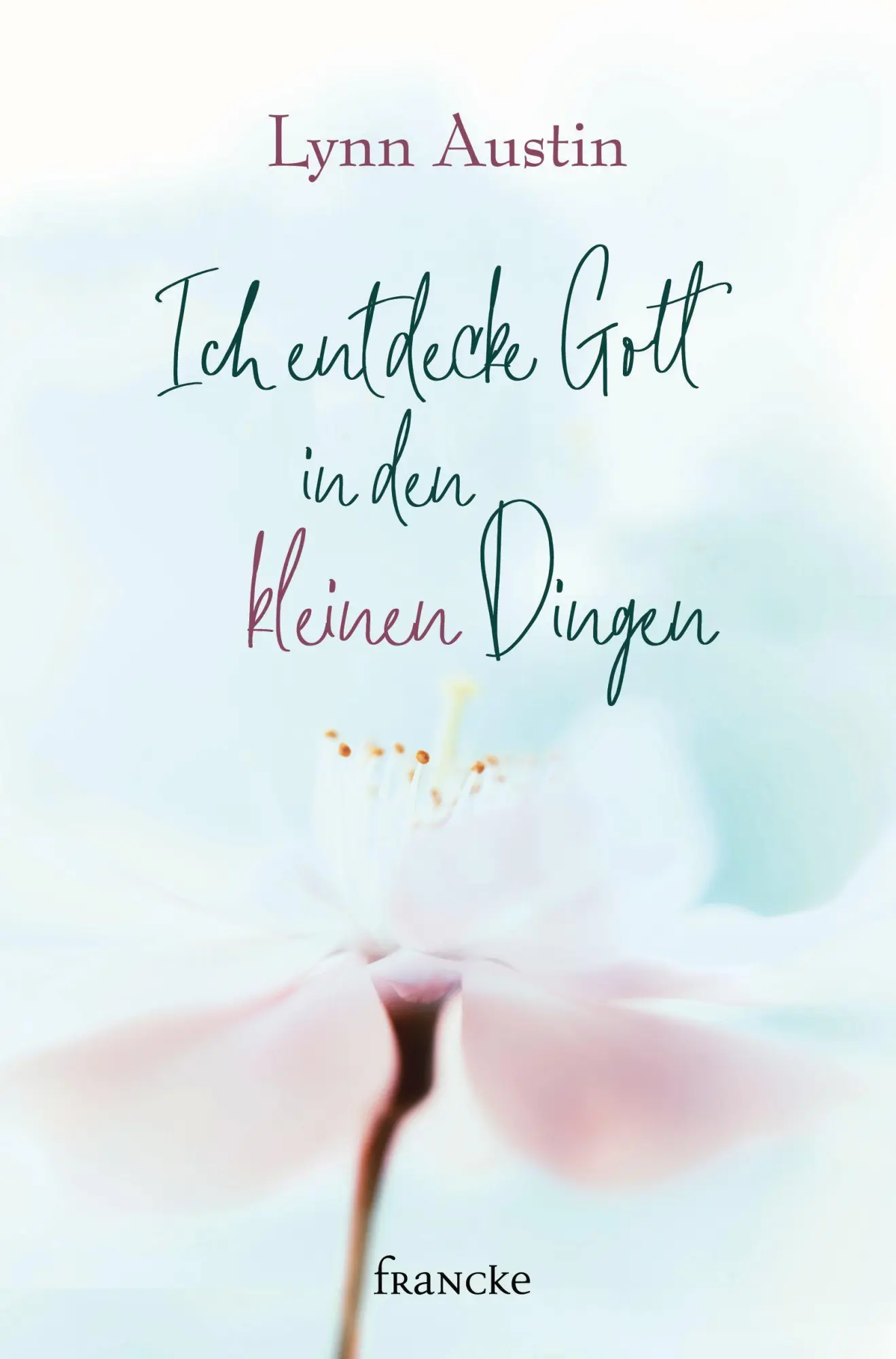 Cover: 9783963621604 | Ich entdecke Gott in den kleinen Dingen | Lynn Austin | Buch | 249 S.