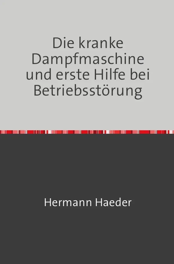 Cover: 9783746721804 | Die kranke Dampfmaschine und erste Hilfe bei Betriebsstörung | Haeder