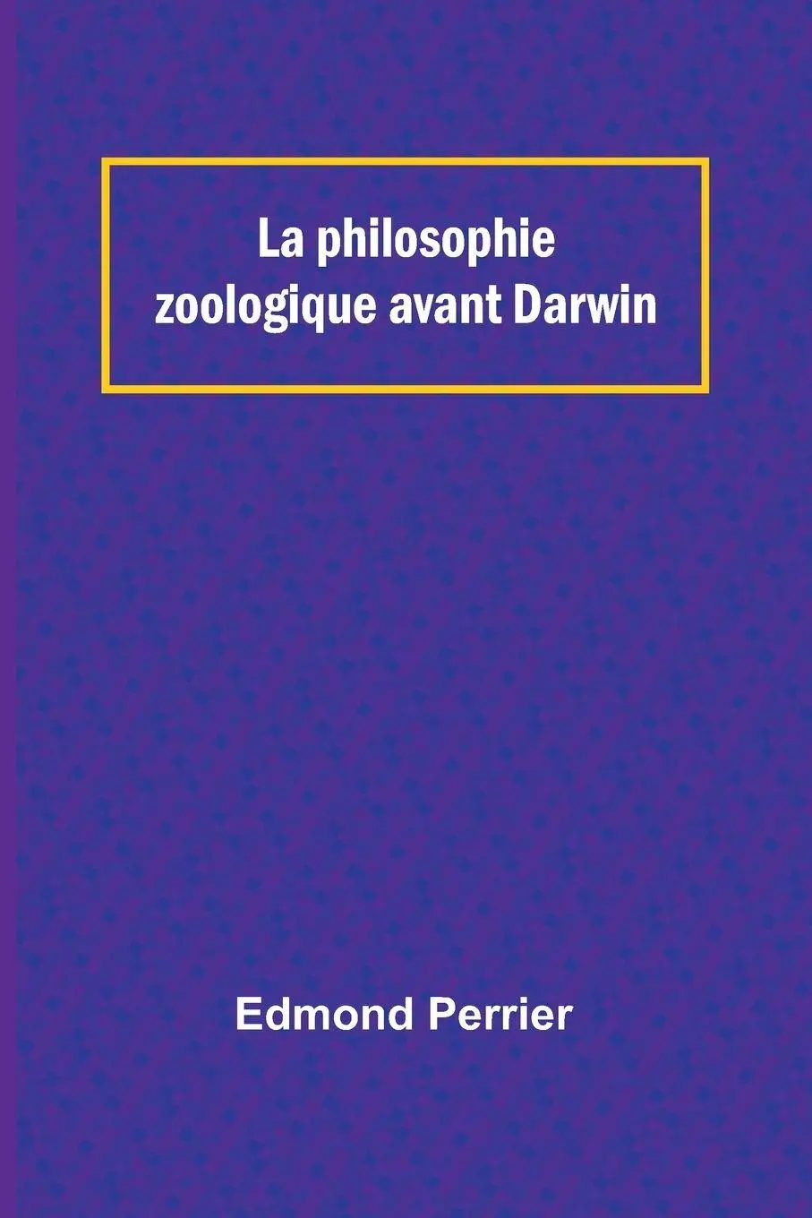 Cover: 9789362991904 | La philosophie zoologique avant Darwin | Edmond Perrier | Taschenbuch