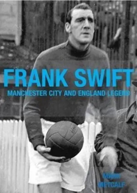 Cover: 9781780912004 | Frank Swift - Manchester City and England Legend | Mark Metcalf | Buch