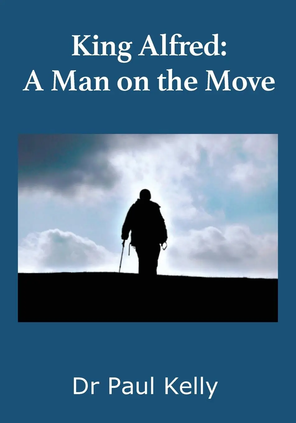 Cover: 9781916182004 | King Alfred | A Man on the Move | Paul Kelly | Taschenbuch | Englisch
