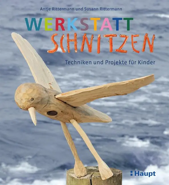 Cover: 9783258602004 | Werkstatt Schnitzen | Techniken und Projekte für Kinder | Taschenbuch