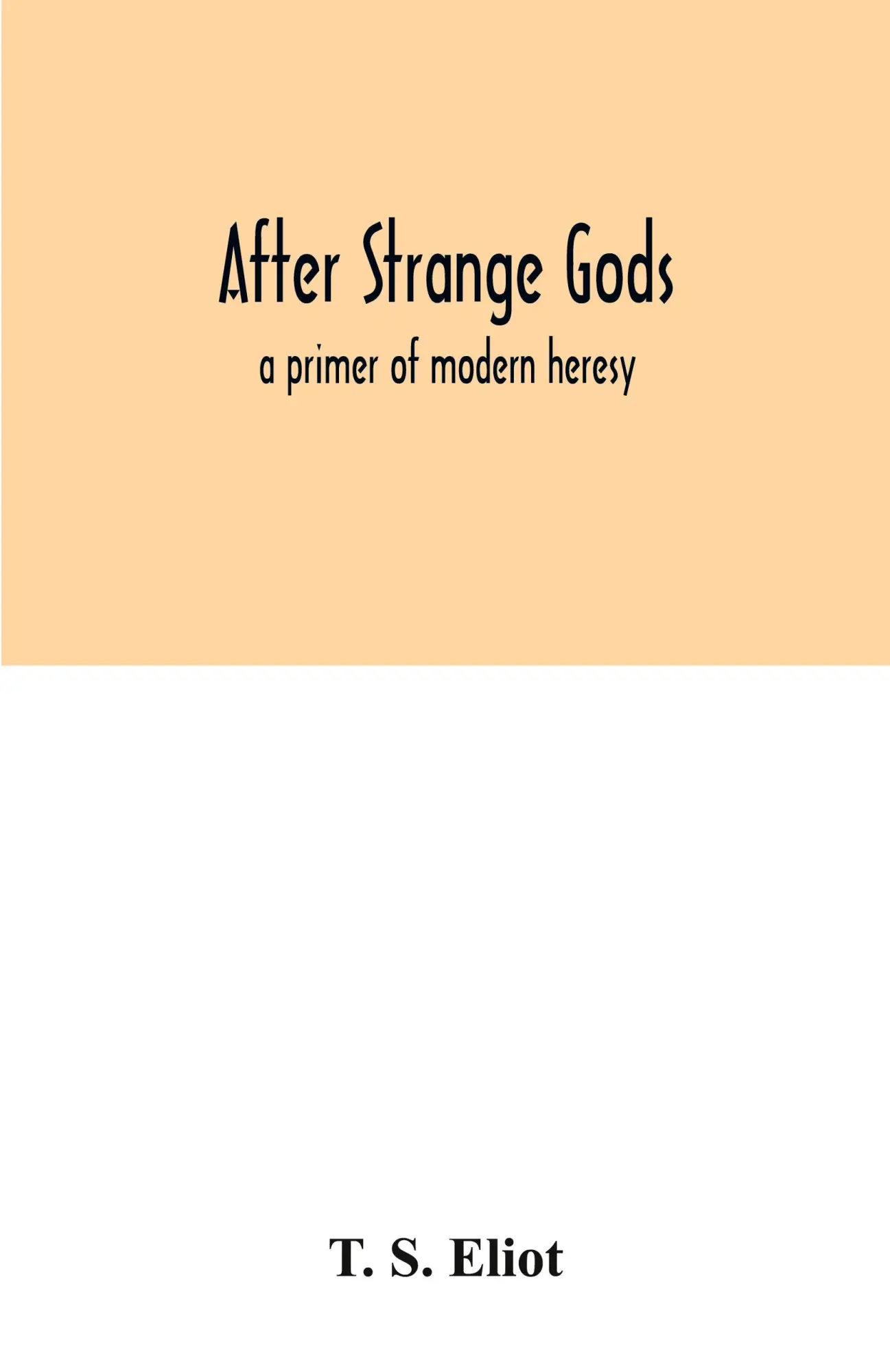 Cover: 9789354032004 | After strange gods | a primer of modern heresy | T. S. Eliot | Buch