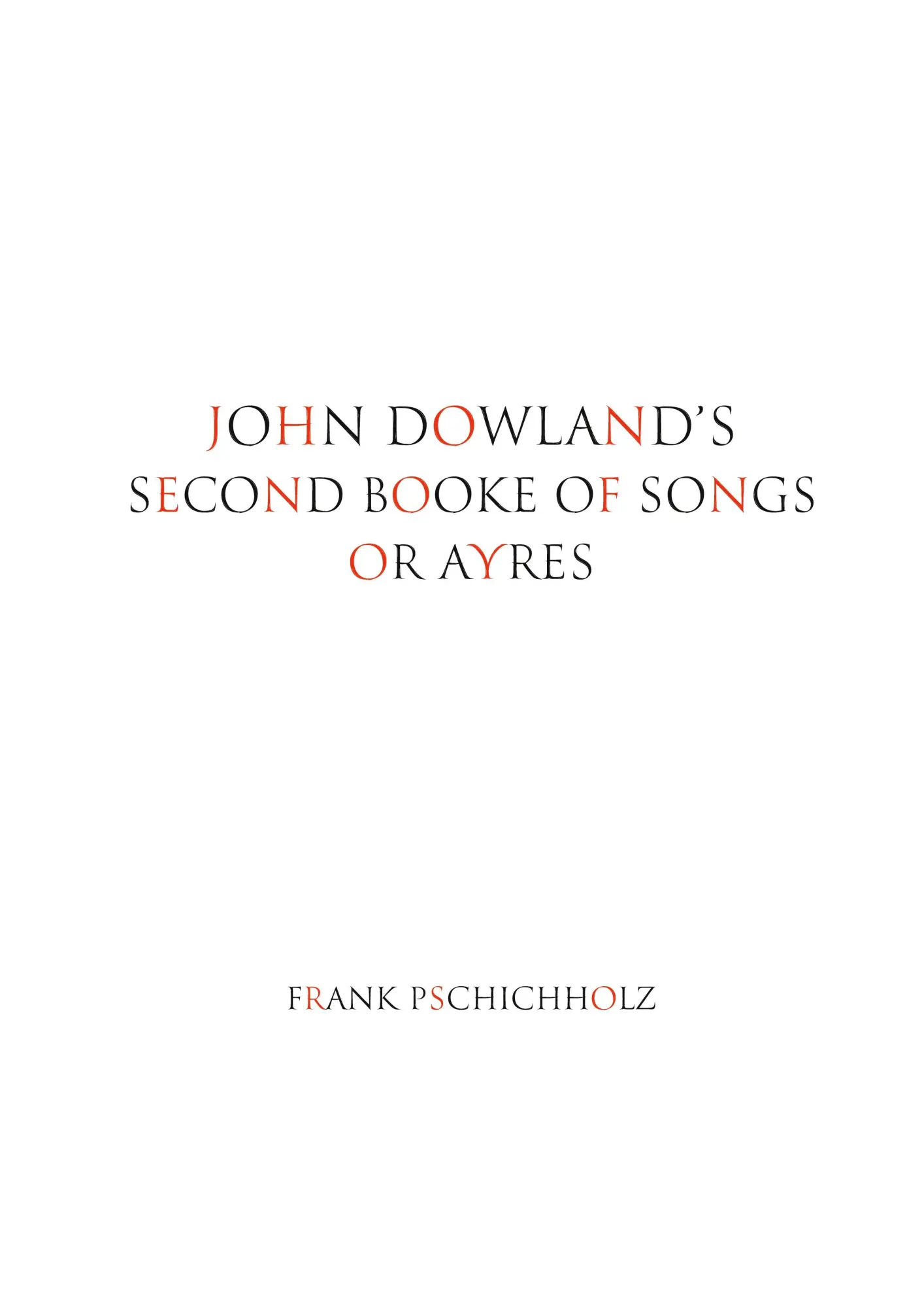 John Dowland's Second Booke of Songs or Ayres