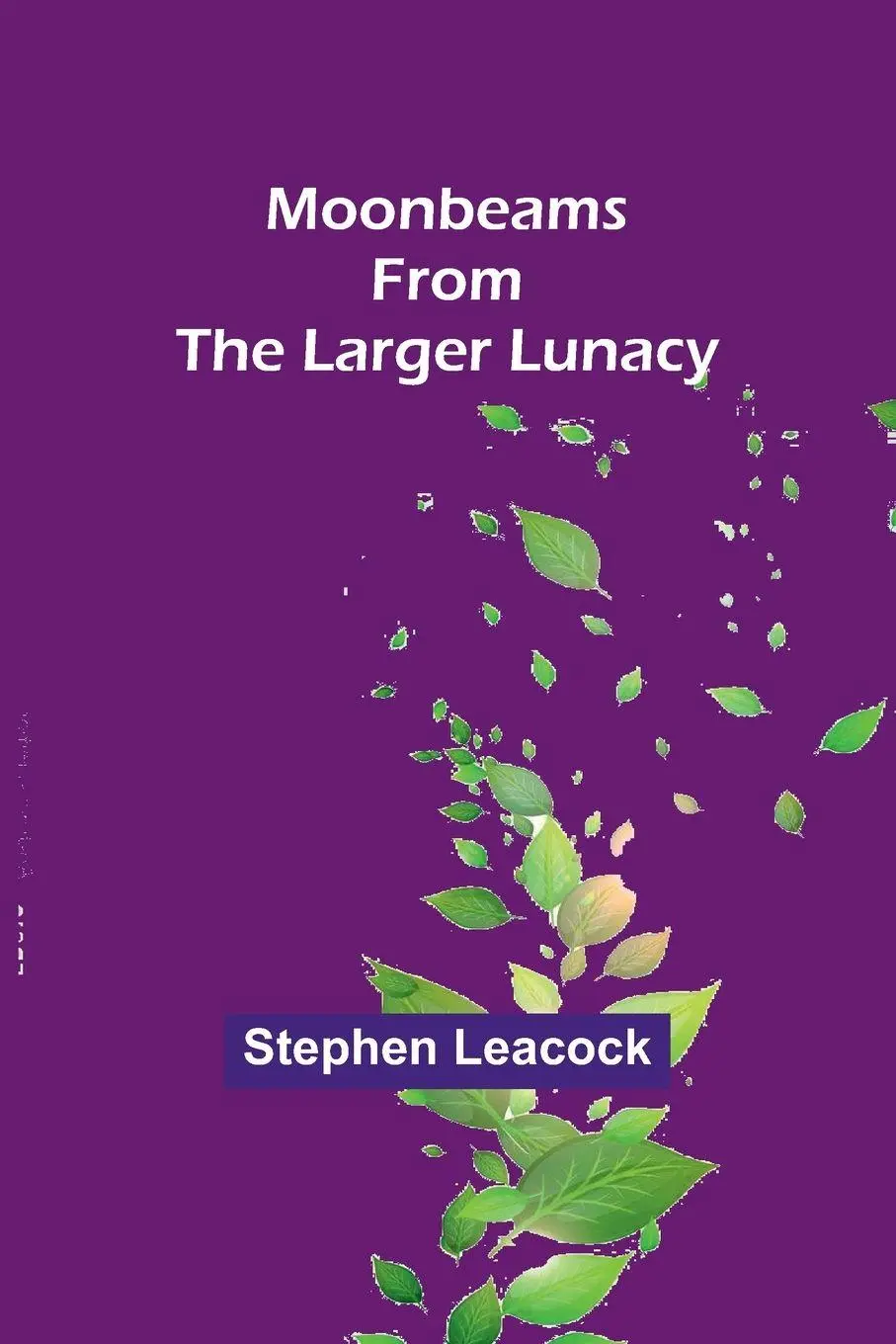 Cover: 9789357922104 | Moonbeams from the Larger Lunacy | Stephen Leacock | Taschenbuch