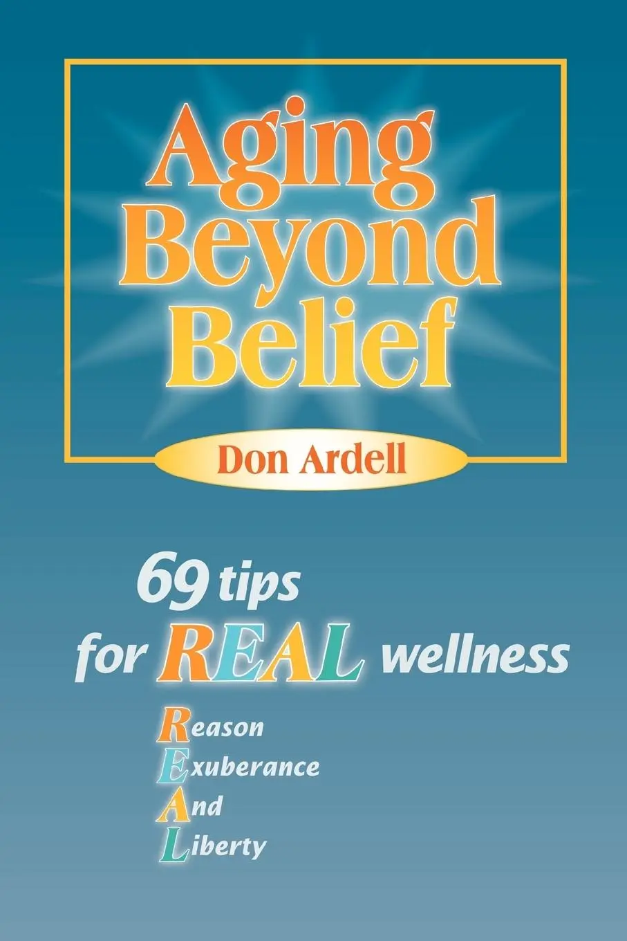 Cover: 9781570252204 | Aging Beyond Belief | 69 Tips for Real Wellness | Don Ardell (u. a.)