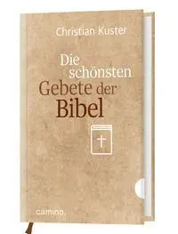 Cover: 9783961572304 | Die schönsten Gebete der Bibel | Christian Kuster | Buch | 144 S.
