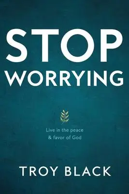 Cover: 9781735342504 | Stop Worrying: Live in the peace &amp; favor of God | Troy Black | Buch