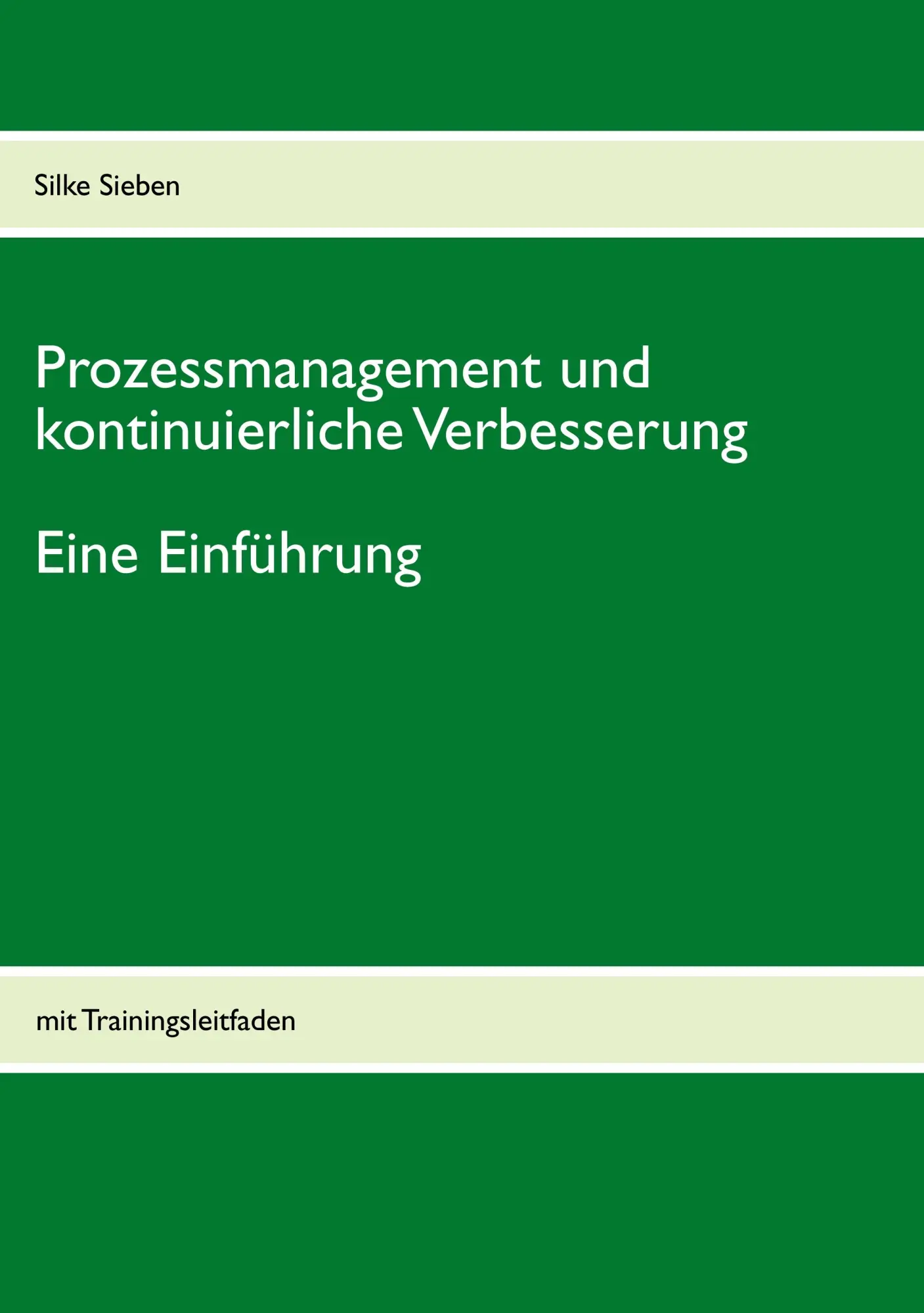 Cover: 9783842372504 | Prozessmanagement und kontinuierliche Verbesserung | Silke Sieben Cover: 9783842372504 | Prozessmanagement und kontinuierliche Verbesserung | Silke Sieben