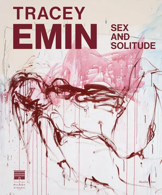 Tracey Emin: Sex and Solitude