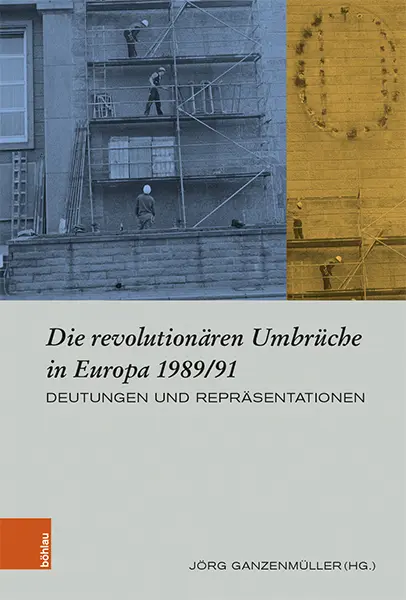 Cover: 9783412522704 | Die revolutionären Umbrüche in Europa 1989/91 | Jörg Ganzenmüller