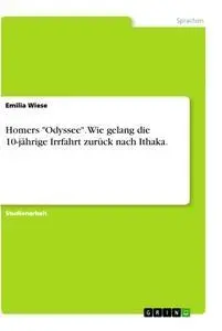 Cover: 9783346422804 | Homers "Odyssee". Wie gelang die 10-jährige Irrfahrt zurück nach...