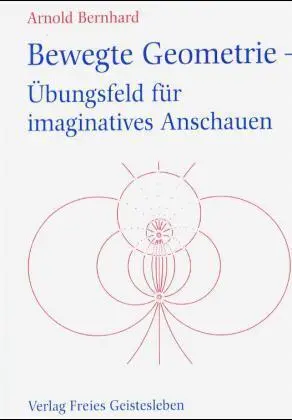 Cover: 9783772502804 | Bewegte Geometrie - Übungsfeld für imaginatives Anschauen | Bernhard