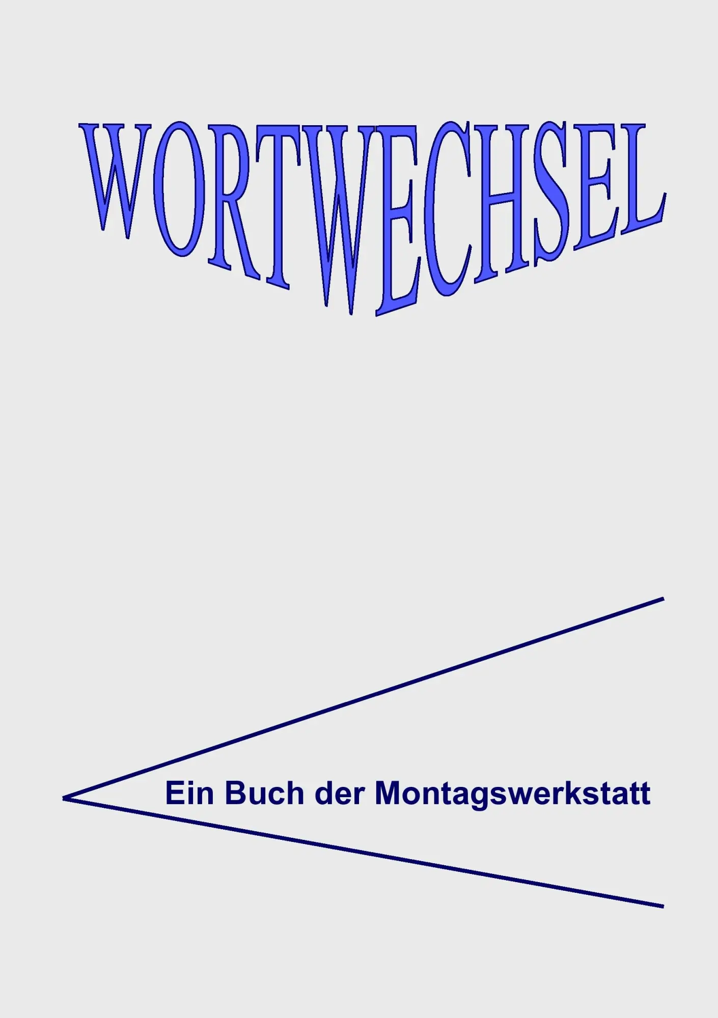 WortWechsel: Lyrik und Prosa aus der Montagswerkstatt