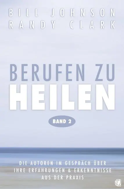 Cover: 9783936322804 | Berufen zu heilen, Band 2 | Bill Johnson (u. a.) | Taschenbuch | 2013