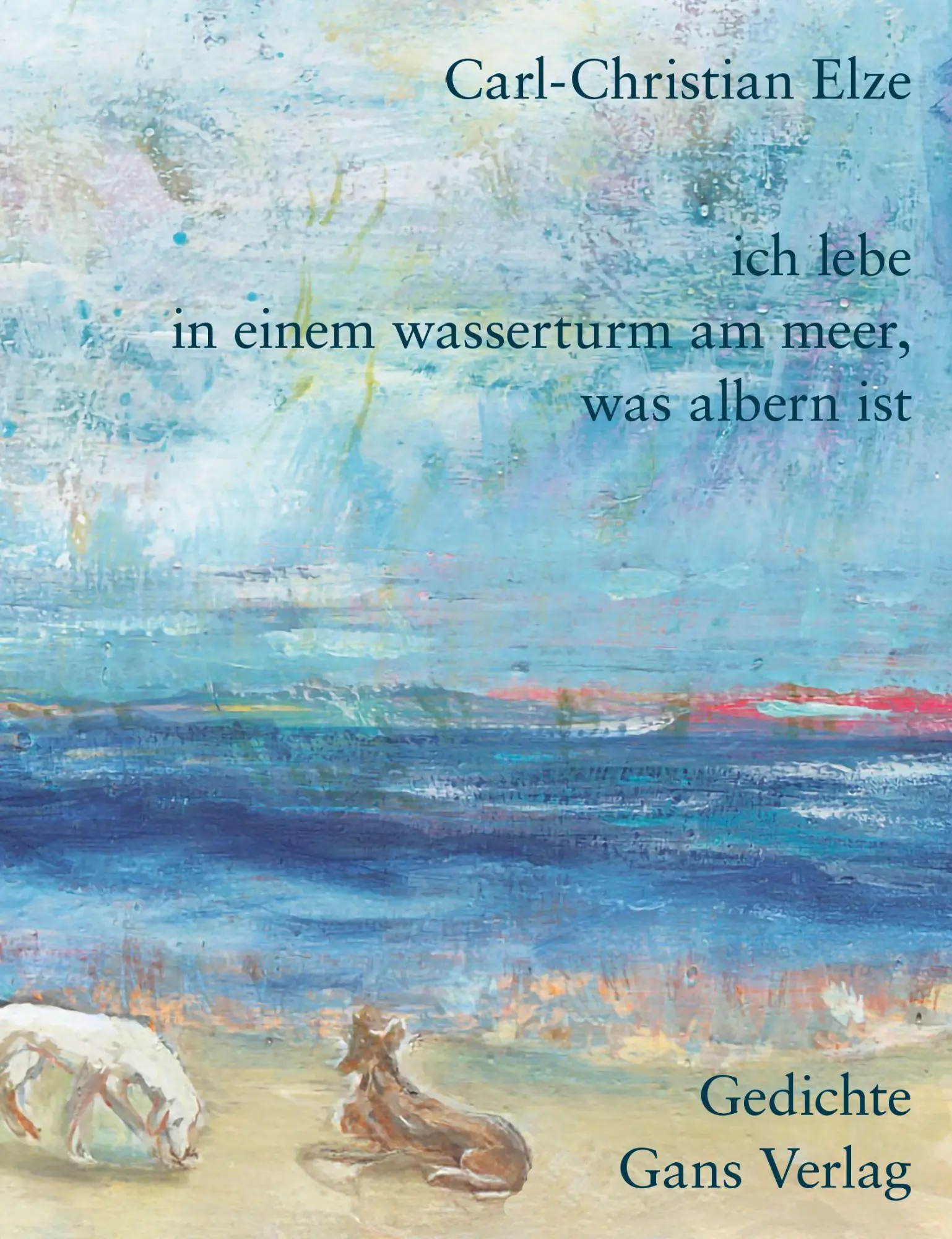 Cover: 9783946392804 | Ich lebe in einem Wasserturm am Meer, was albern ist | Gedichte | Elze