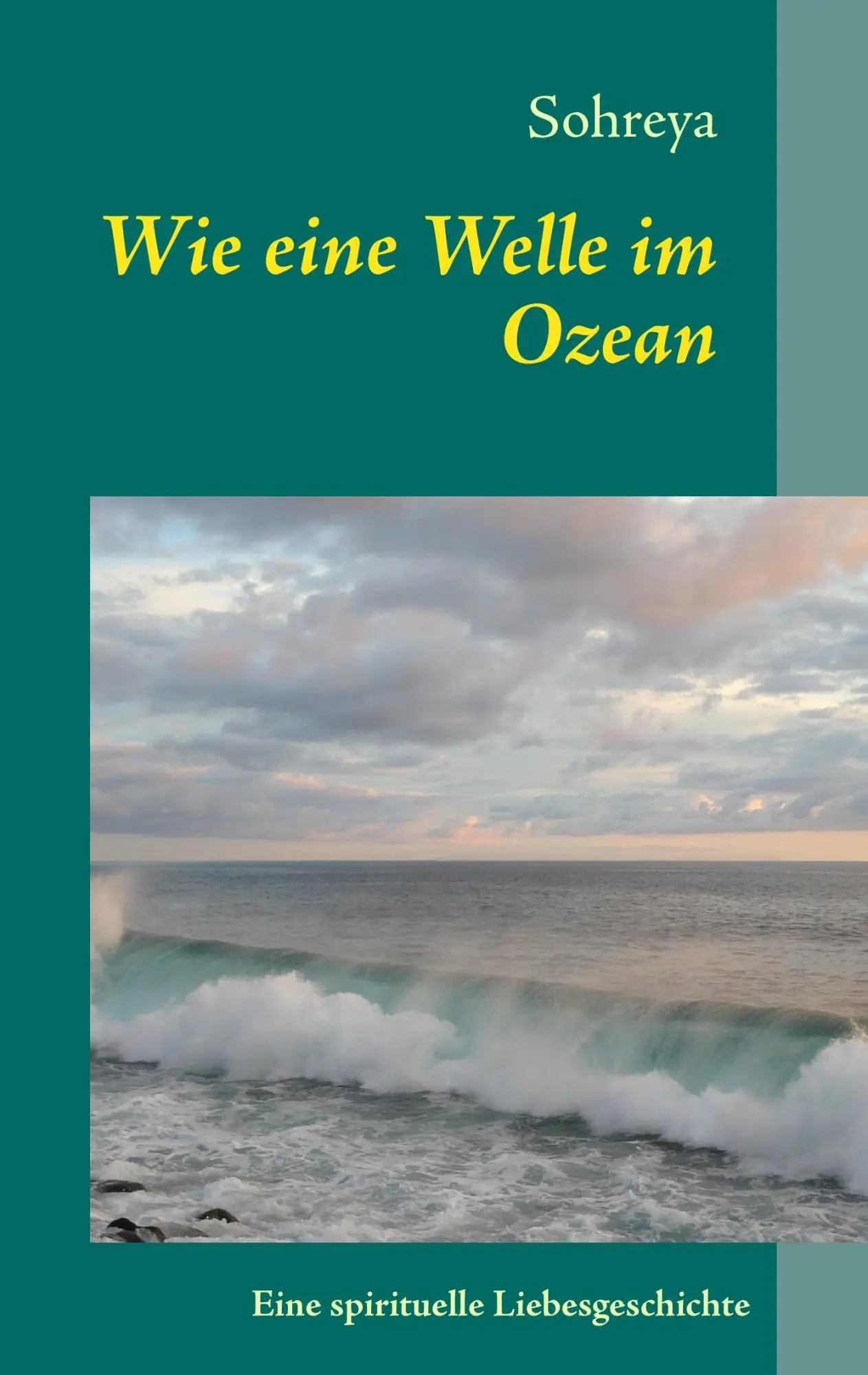 Cover: 9783848202904 | Wie eine Welle im Ozean | Eine spirituelle Liebesgeschichte | Sohreya